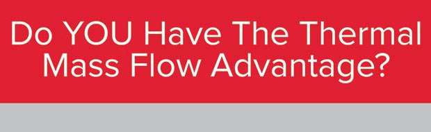 Do YOU Have The Thermal Mass Flow Advantage?